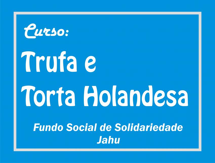 Fundo Social de Solidariedade realiza curso de Trufas e Torta Holandesa