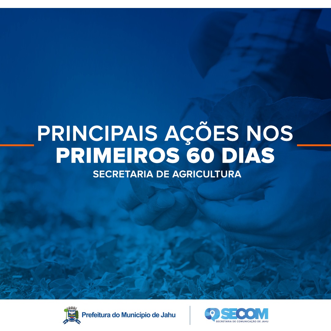 AGRICULTURA – PRINCIPAIS AÇÕES EM 60 DIAS DE TRABALHO