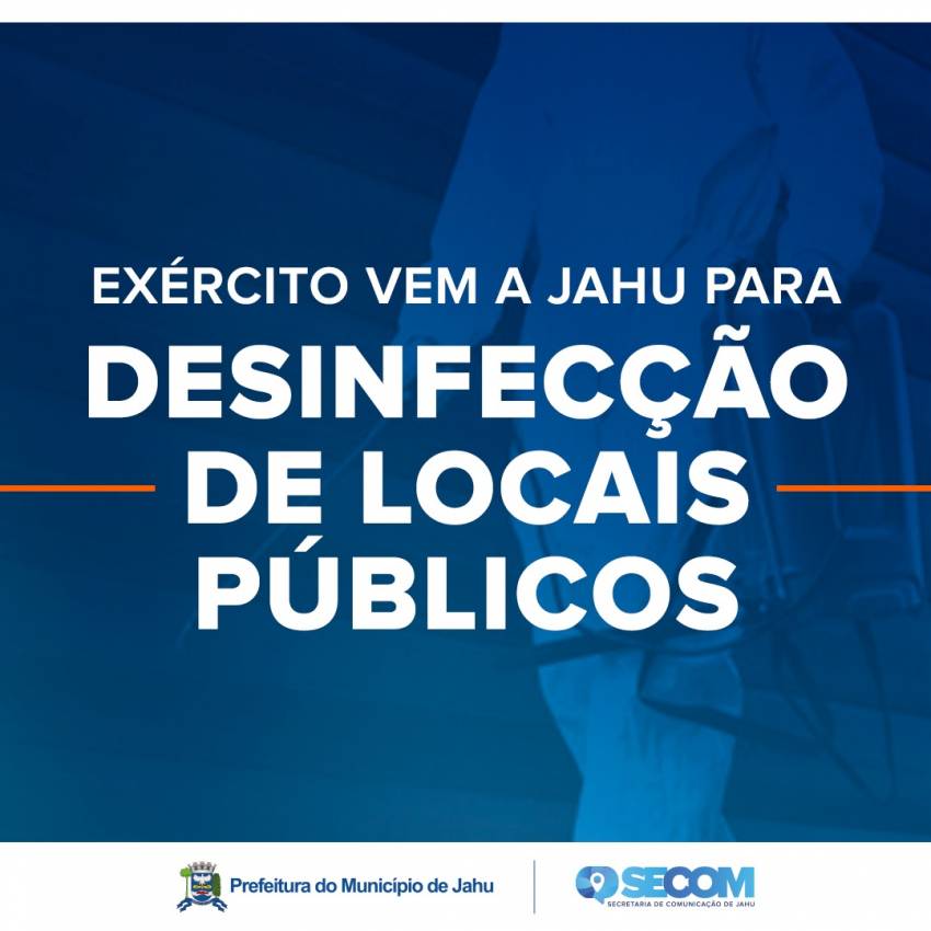 EXÉRCITO VEM A JAHU PARA DESINFECÇÃO DE LOCAIS PÚBLICOS