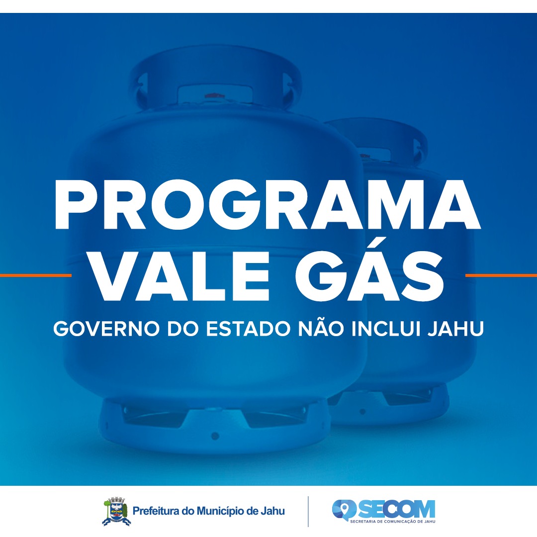 JAHU NÃO ESTÁ NO PROGRAMA VALE GÁS