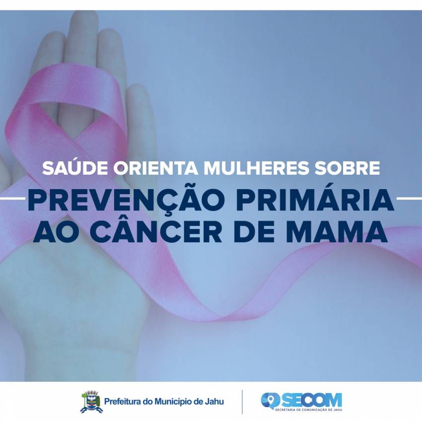 SAÚDE ORIENTA MULHERES SOBRE PREVENÇÃO PRIMÁRIA AO CÂNCER DE MAMA