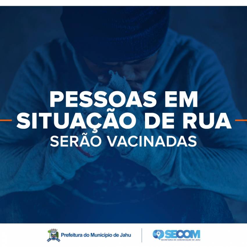 PESSOAS EM SITUAÇÃO DE RUA SERÃO VACINADAS
