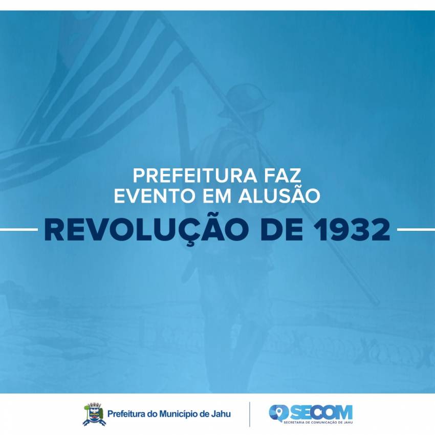 PREFEITURA FAZ EVENTO EM ALUSÃO À REVOLUÇÃO DE 1932