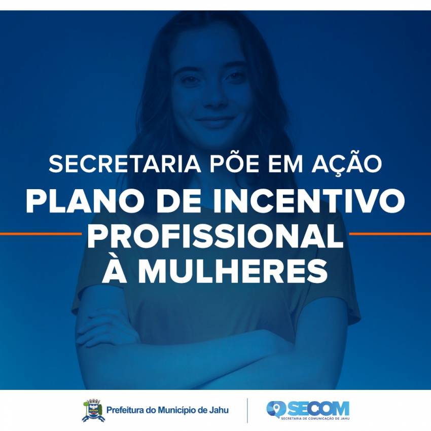 SECRETARIA PÕE EM AÇÃO PLANO DE INCENTIVO PROFISSIONAL À MULHERES