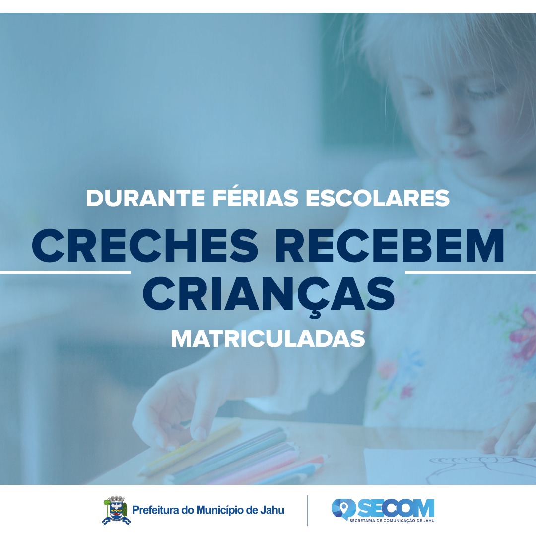 DURANTE FÉRIAS ESCOLARES CRECHES RECEBEM CRIANÇAS MATRICULADAS
