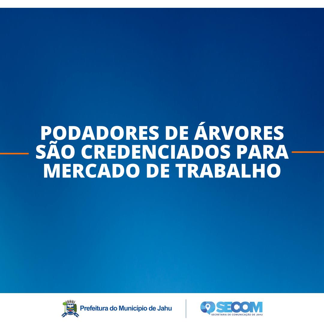 PODADORES DE ÁRVORES SÃO CREDENCIADOS PARA MERCADO DE TRABALHO
