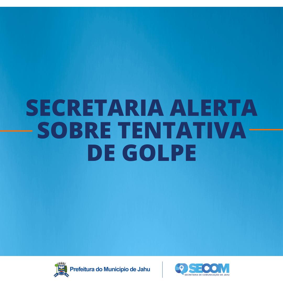 SECRETARIA ALERTA SOBRE TENTATIVA DE GOLPE
