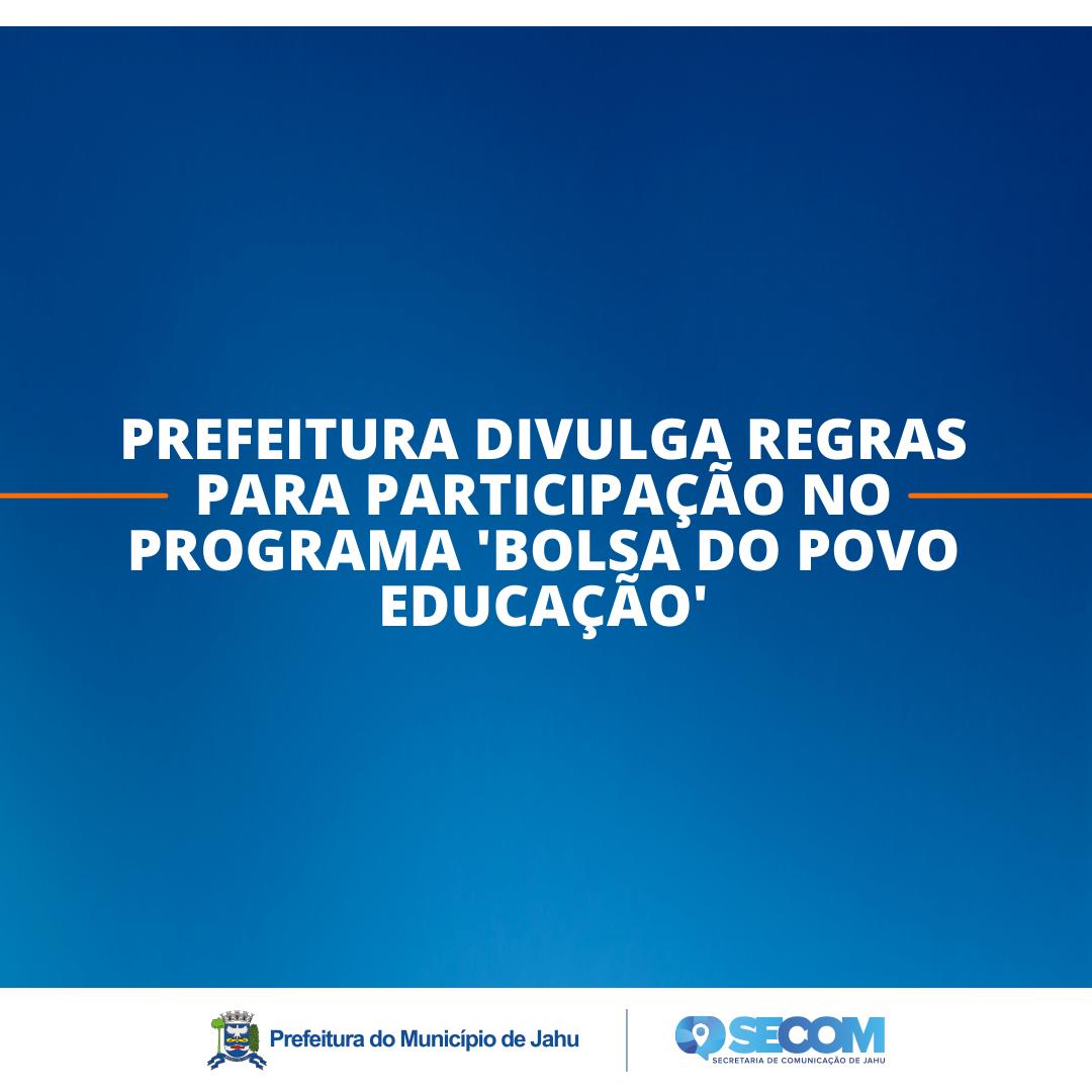 PREFEITURA DIVULGA REGRAS PARA PARTICIPAÇÃO NO PROGRAMA 'BOLSA DO POVO EDUCAÇÃO'
